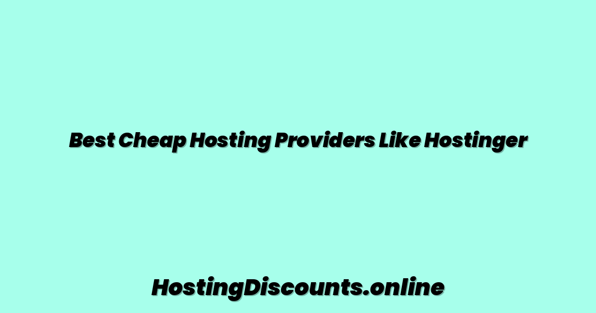 Best Cheap Hosting Providers Like Hostinger