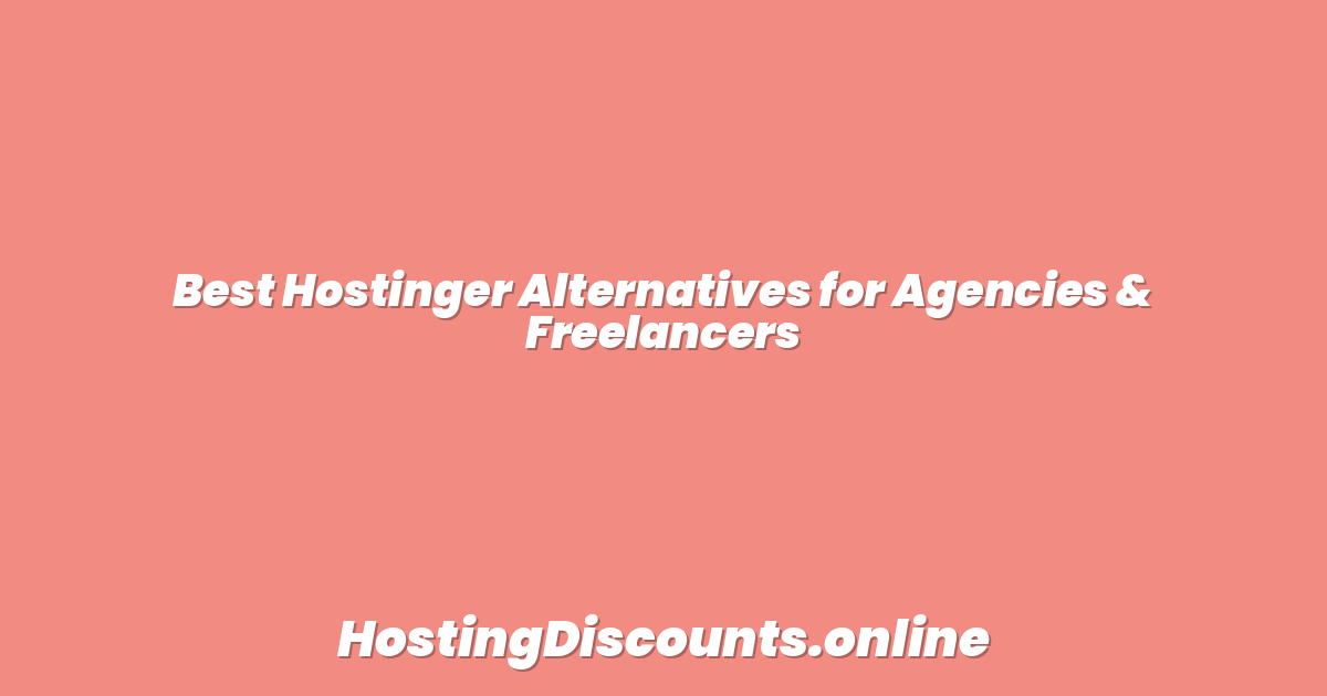 Best Hostinger Alternatives for Agencies & Freelancers