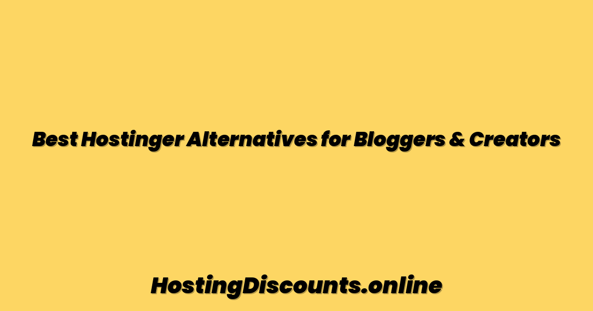 Best Hostinger Alternatives for Bloggers & Creators