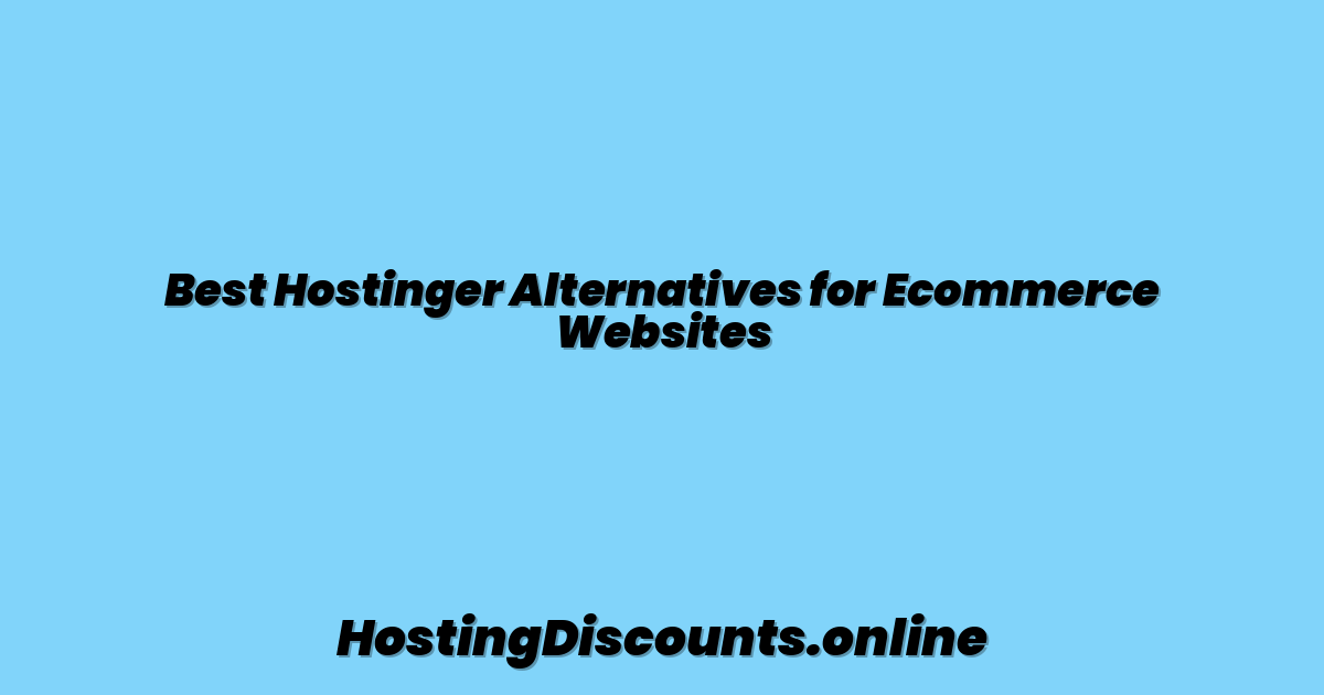 Best Hostinger Alternatives for Ecommerce Websites