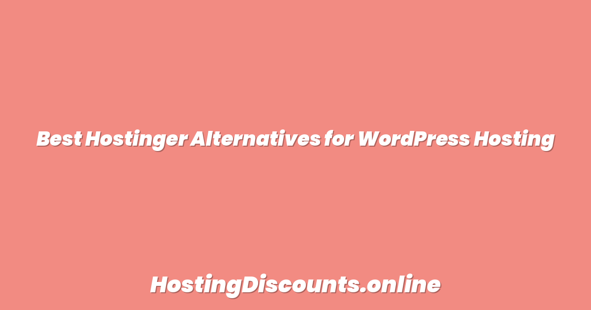 Best Hostinger Alternatives for WordPress Hosting