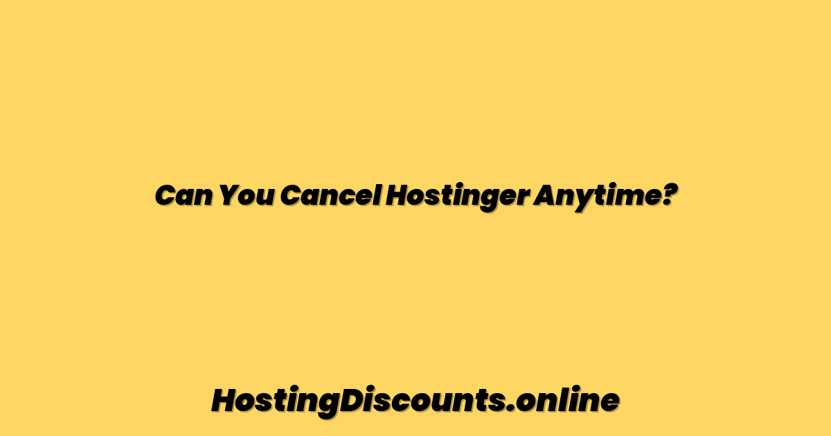 Can You Cancel Hostinger Anytime?