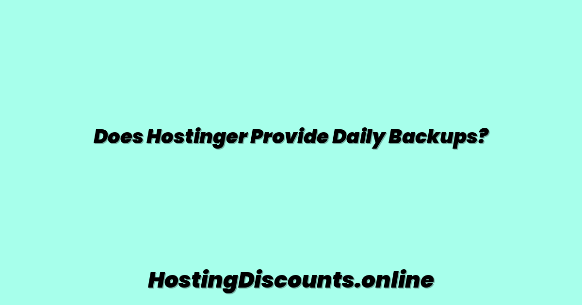 Does Hostinger Provide Daily Backups?