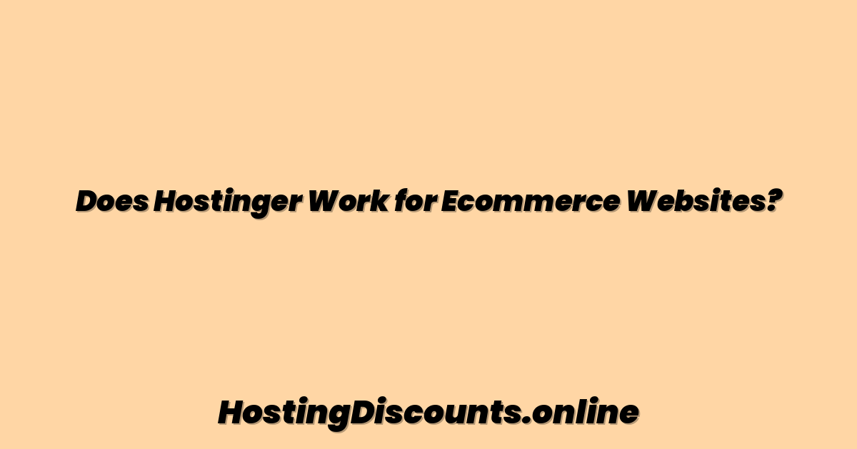 Does Hostinger Work for Ecommerce Websites?