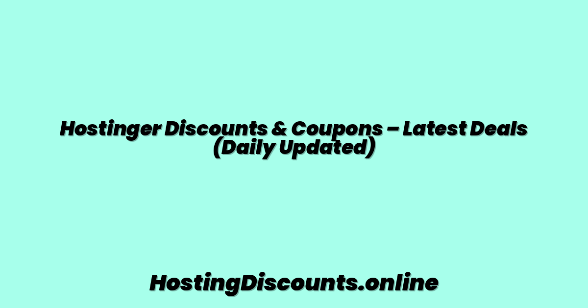 Hostinger Discounts & Coupons – Latest Deals (Daily Updated)