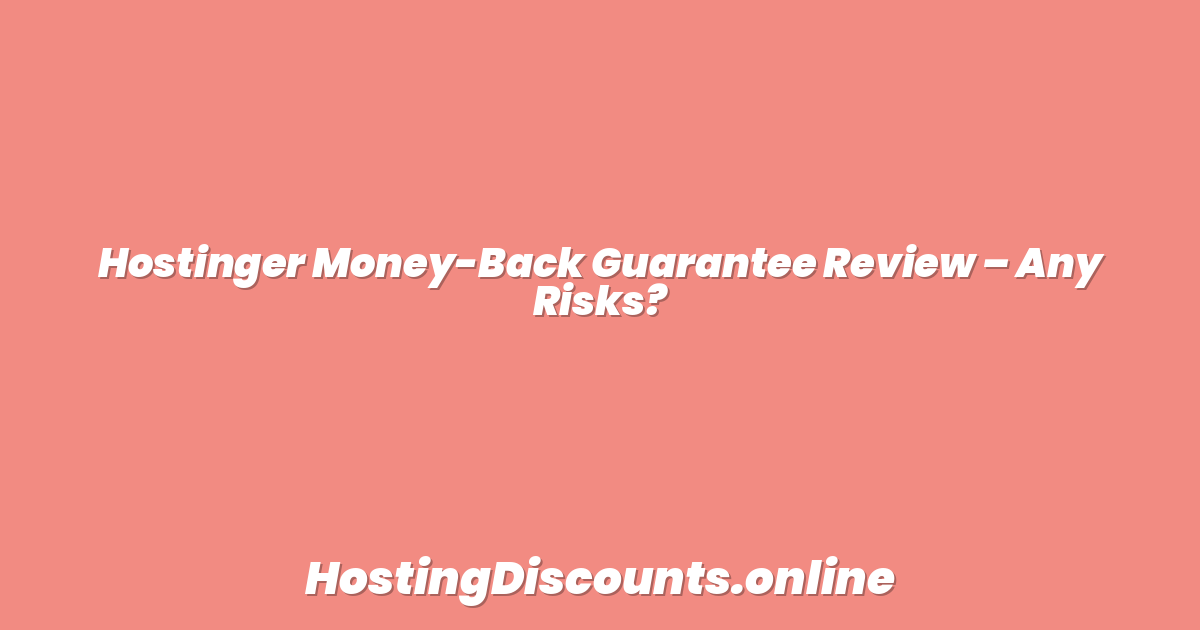 Hostinger Money-Back Guarantee Review – Any Risks?