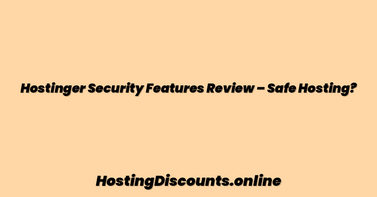Hostinger Security Features Review – Safe Hosting?