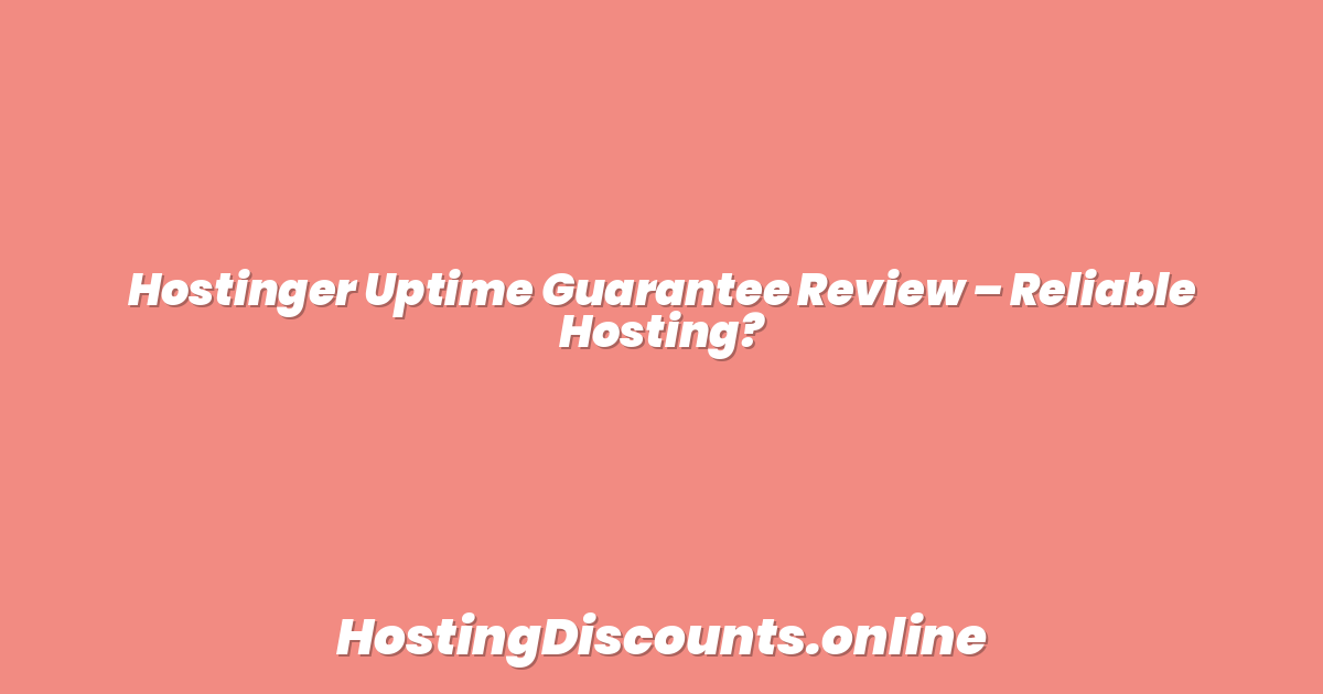 Hostinger Uptime Guarantee Review – Reliable Hosting?