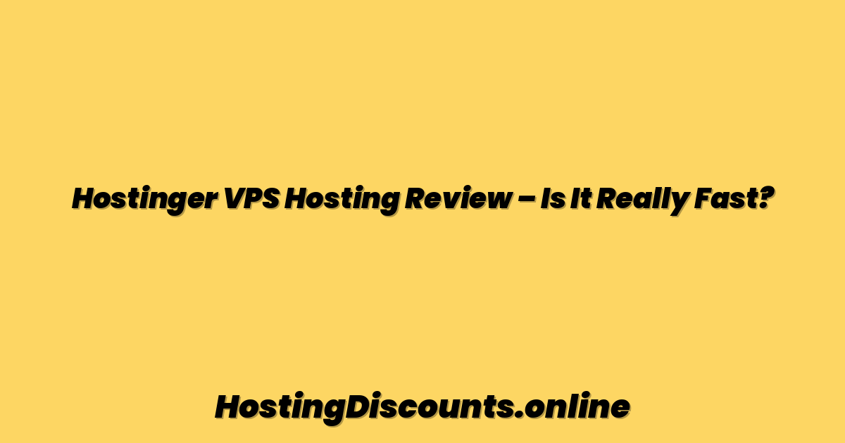 Hostinger VPS Hosting Review – Is It Really Fast?