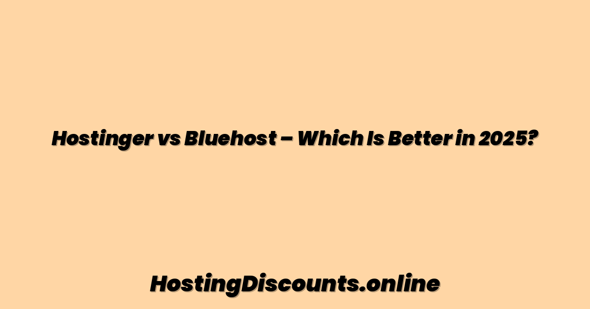 Hostinger vs Bluehost – Which Is Better in 2025?