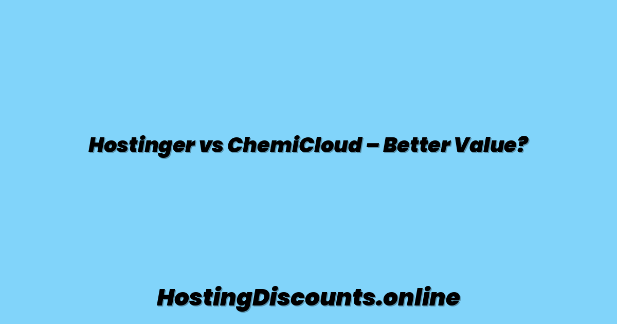 Hostinger vs ChemiCloud – Better Value?