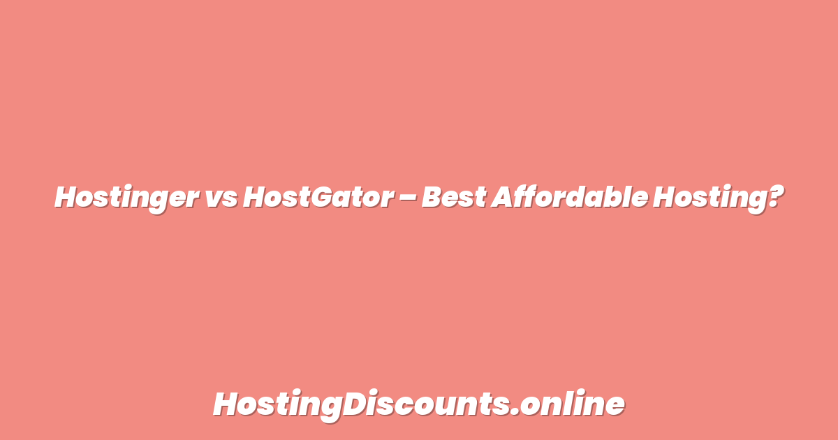 Hostinger vs HostGator – Best Affordable Hosting?