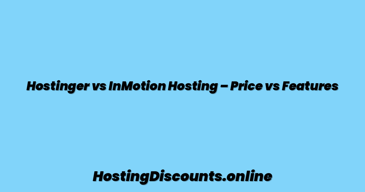 Hostinger vs InMotion Hosting – Price vs Features