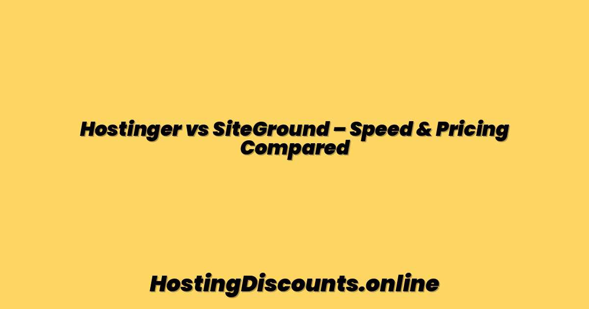 Hostinger vs SiteGround – Speed & Pricing Compared