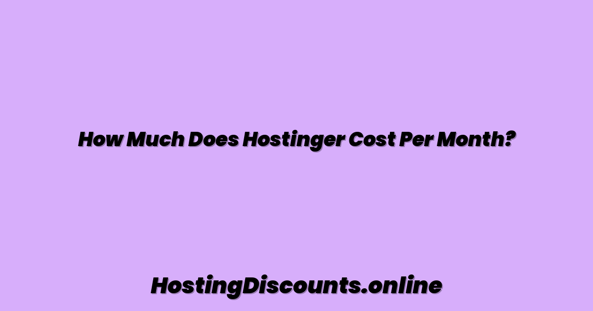 How Much Does Hostinger Cost Per Month?