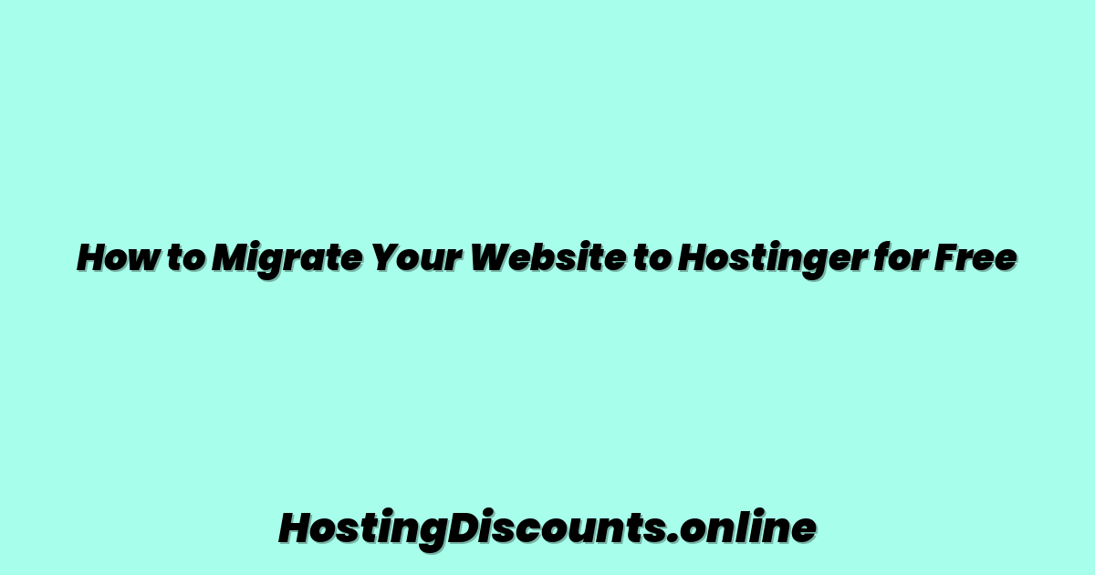 How to Migrate Your Website to Hostinger for Free