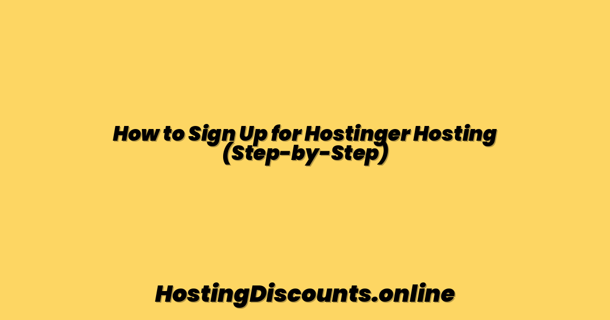 How to Sign Up for Hostinger Hosting (Step-by-Step)
