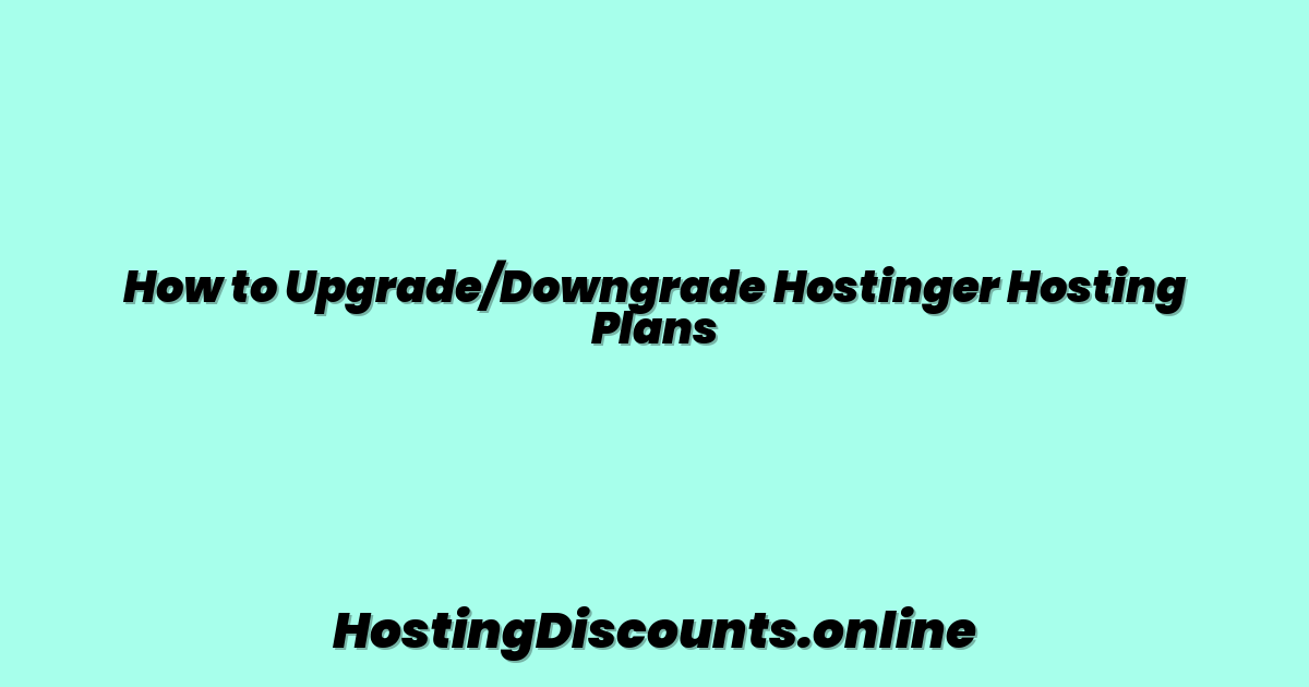How to Upgrade/Downgrade Hostinger Hosting Plans