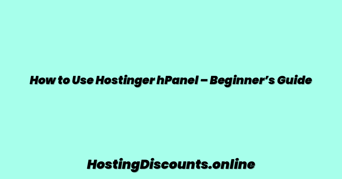 How to Use Hostinger hPanel – Beginner’s Guide