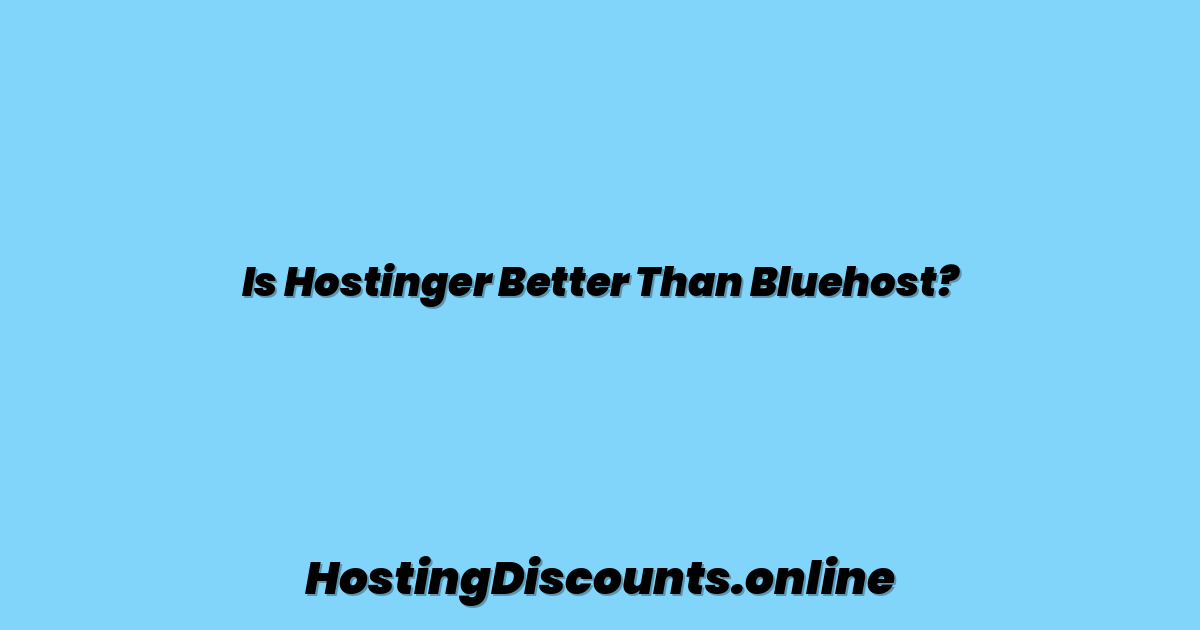 Is Hostinger Better Than Bluehost?