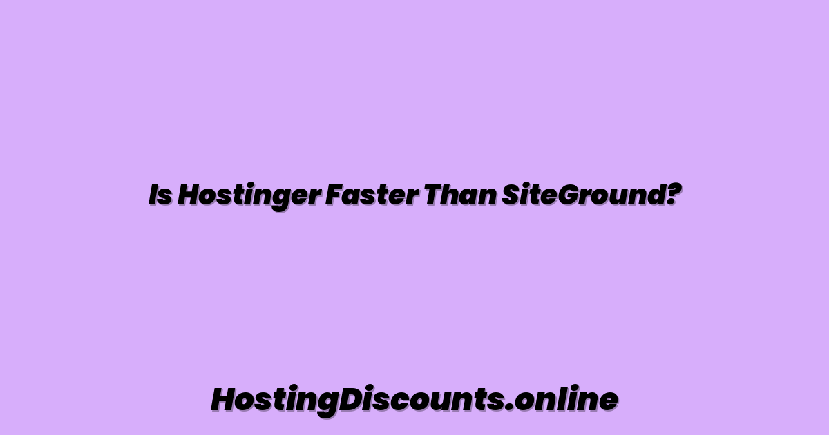 Is Hostinger Faster Than SiteGround?