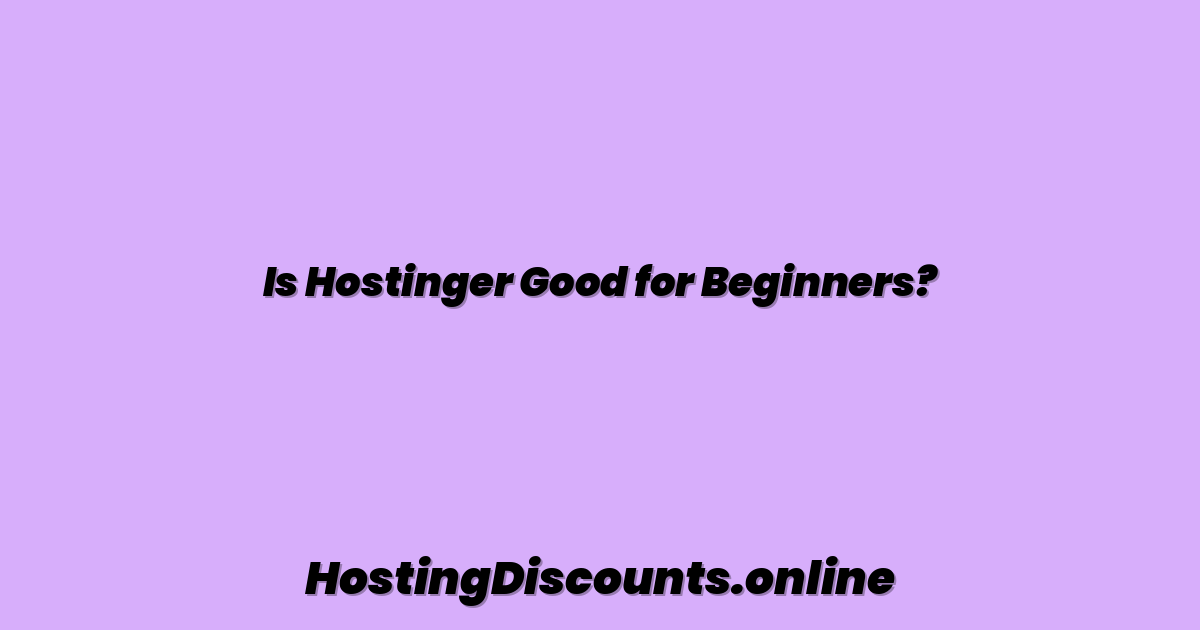 Is Hostinger Good for Beginners?