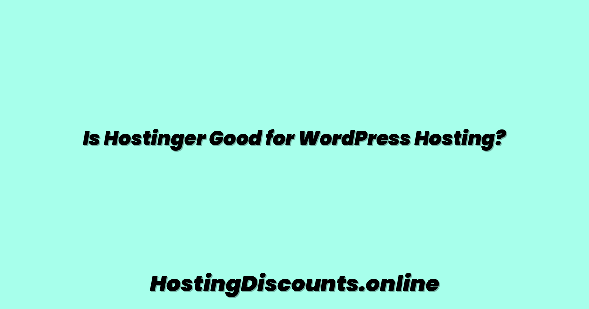 Is Hostinger Good for WordPress Hosting?