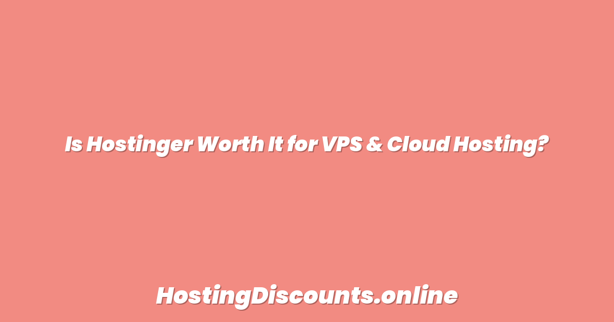 Is Hostinger Worth It for VPS & Cloud Hosting?