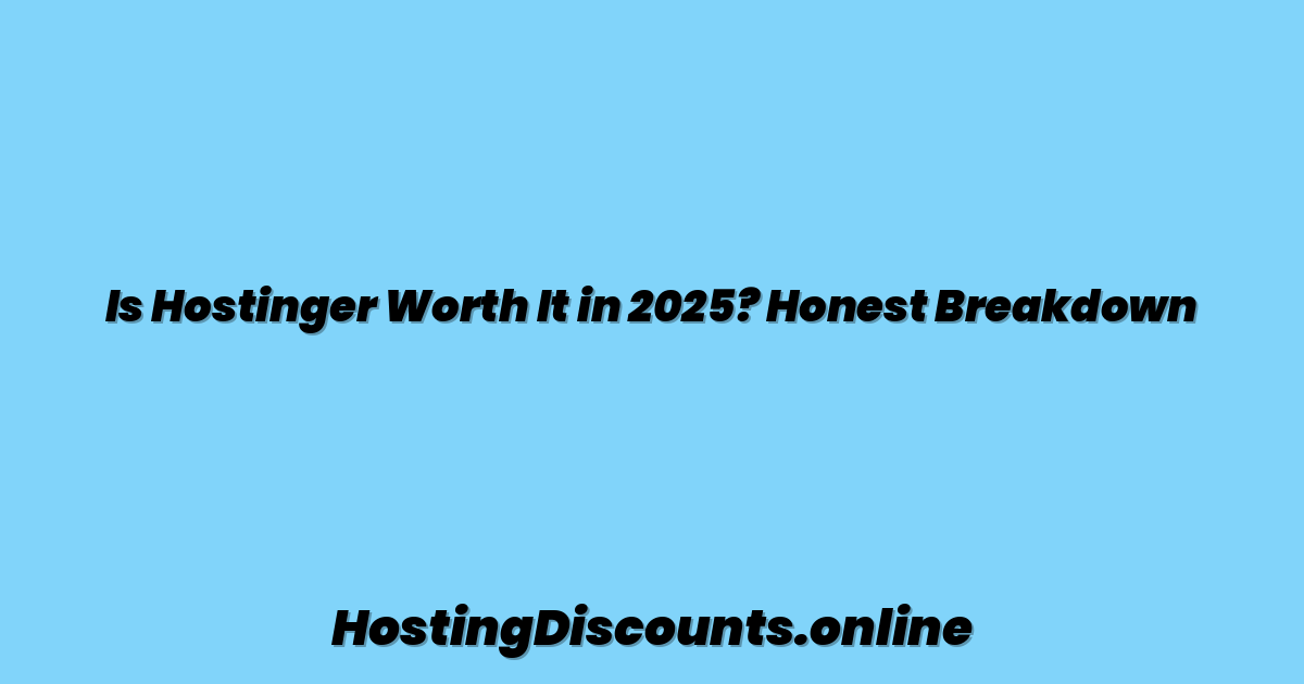 Is Hostinger Worth It in 2025? Honest Breakdown